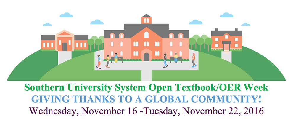Southern University System Open Textbook/OER Week. GIVING THANKS TO A GLOBAL COMMUNITY!
Wednesday, November 16 -Tuesday, November 22, 2016.
